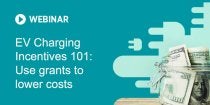 EV Charging Incentives 101: Use grants to lower costs