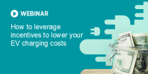 How to leverage incentives to lower your EV charging costs